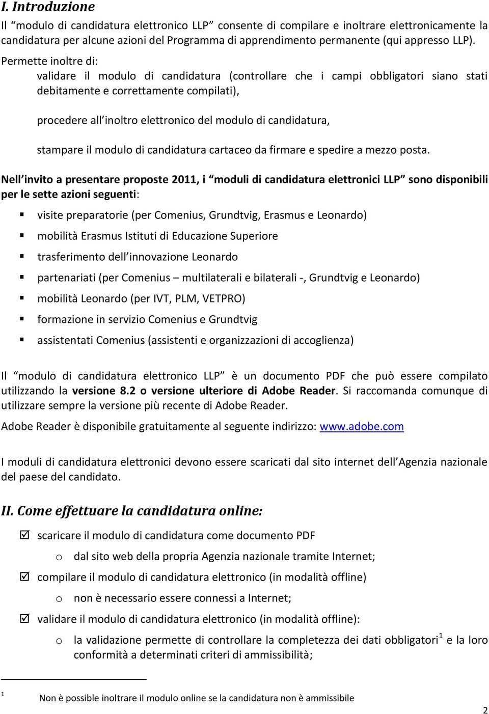 candidatura, stampare il modulo di candidatura cartaceo da firmare e spedire a mezzo posta.