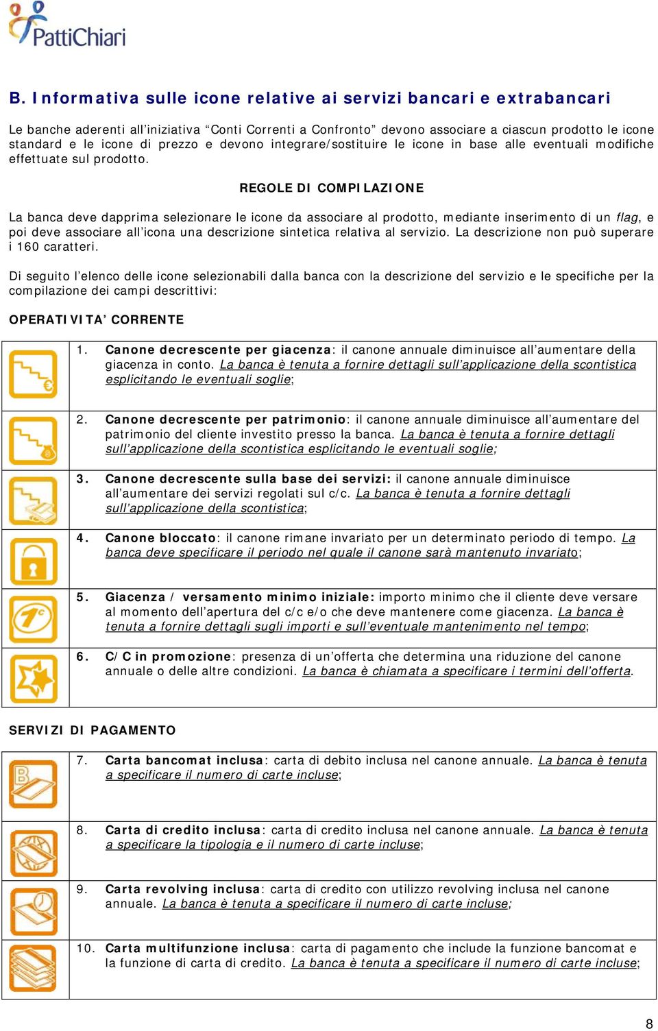 REGOLE DI COMPILAZIONE La banca deve dapprima selezionare le icone da associare al prodotto, mediante inserimento di un flag, e poi deve associare all icona una descrizione sintetica relativa al