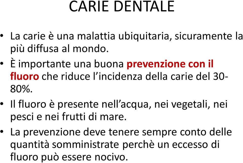 Il fluoro è presente nell acqua, nei vegetali, nei pesci e nei frutti di mare.