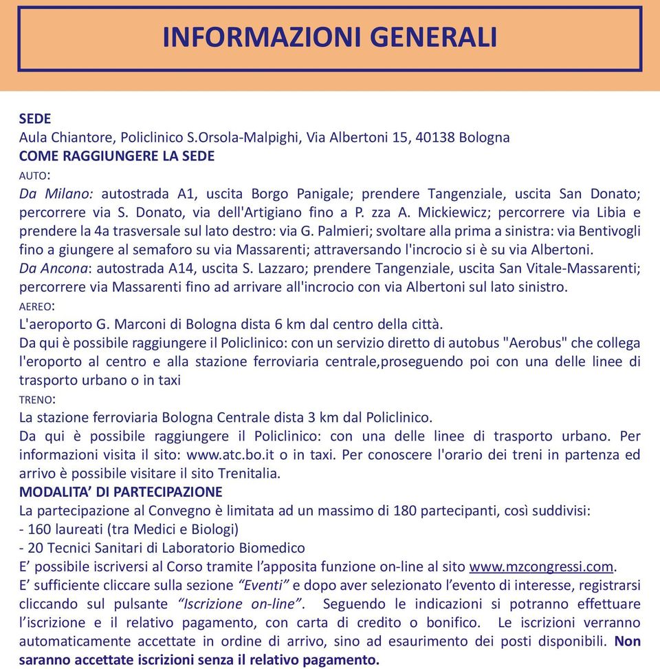 Donato, via dell'artigiano fino a P. zza A. Mickiewicz; percorrere via Libia e prendere la 4a trasversale sul lato destro: via G.