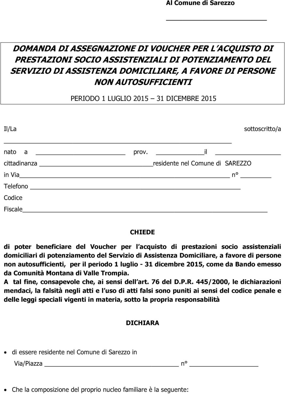 il cittadinanza residente nel Comune di SAREZZO in Via n Telefono Codice Fiscale CHIEDE di poter beneficiare del Voucher per l acquisto di prestazioni socio assistenziali domiciliari di potenziamento