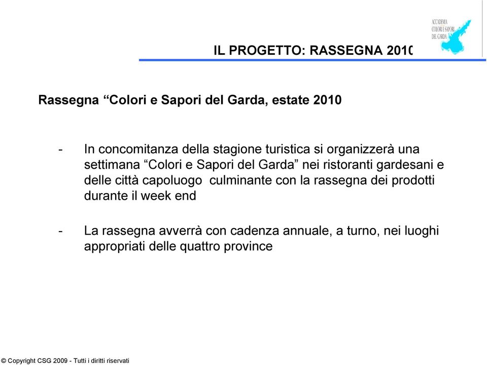 gardesani e delle città capoluogo culminante con la rassegna dei prodotti durante il week end