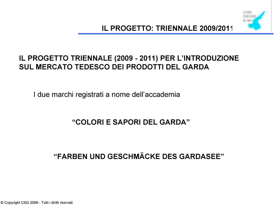 PRODOTTI DEL GARDA I due marchi registrati a nome dell