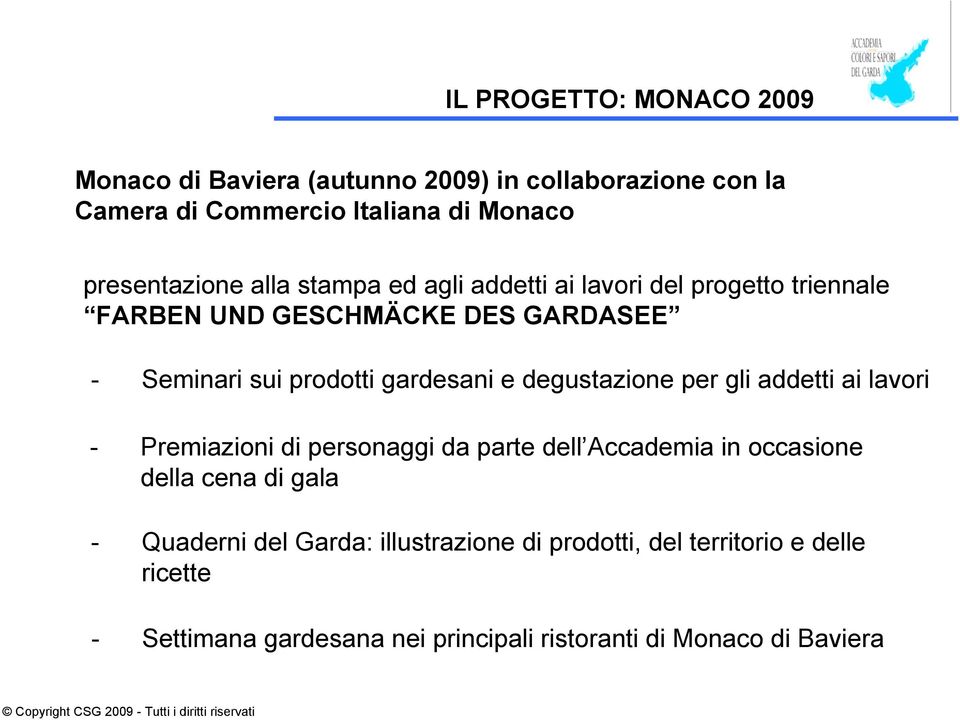 gardesani e degustazione per gli addetti ai lavori - Premiazioni di personaggi da parte dell Accademia in occasione della cena di gala