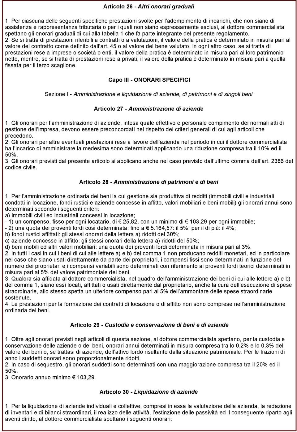 dottore commercialista spettano gli onorari graduali di cui alla tabella 1 che fa parte integrante del presente regolamento. 2.