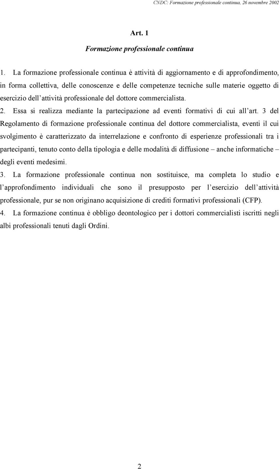 attività professionale del dottore commercialista. 2. Essa si realizza mediante la partecipazione ad eventi formativi di cui all art.