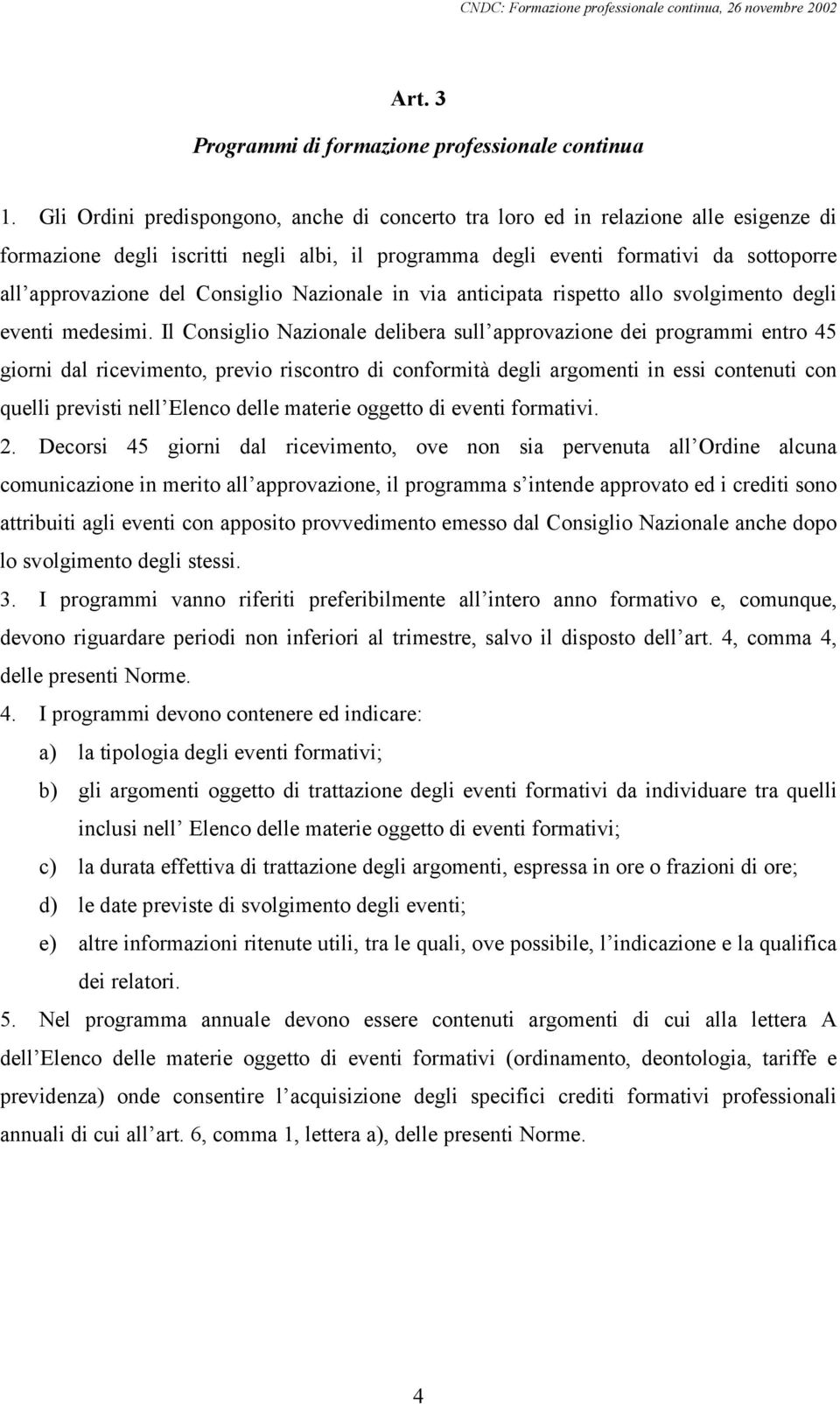 Consiglio Nazionale in via anticipata rispetto allo svolgimento degli eventi medesimi.