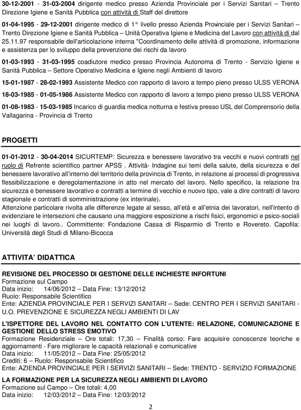 97 responsabile dell'articolazione interna "Coordinamento delle attività di promozione, informazione e assistenza per lo sviluppo della prevenzione dei rischi da lavoro 01-03-1993-31-03-1995