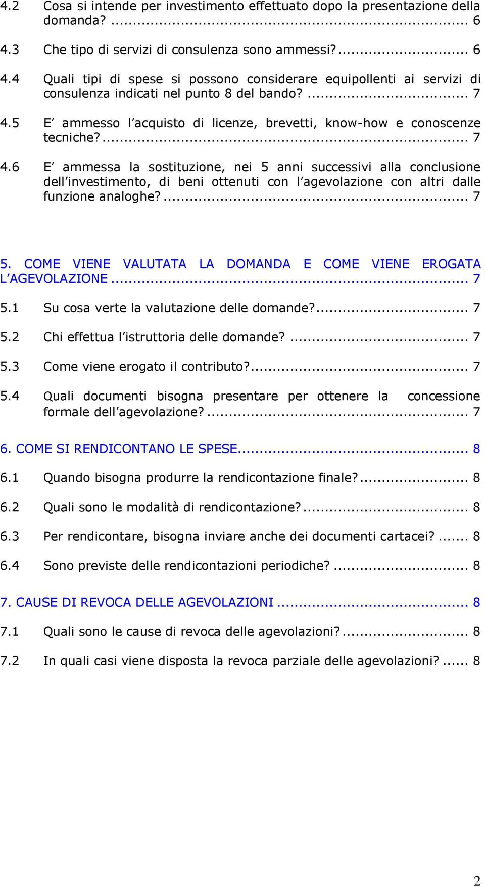 5 E ammesso l acquisto di licenze, brevetti, know-how e conoscenze tecniche?... 7 4.