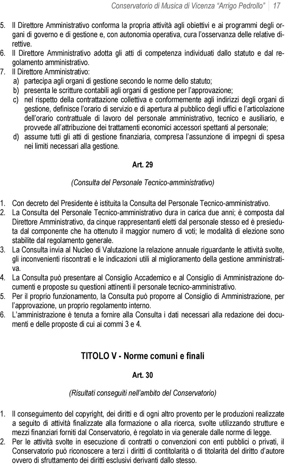 Il Direttore Amministrativo adotta gli atti di competenza individuati dallo statuto e dal regolamento amministrativo. 7.