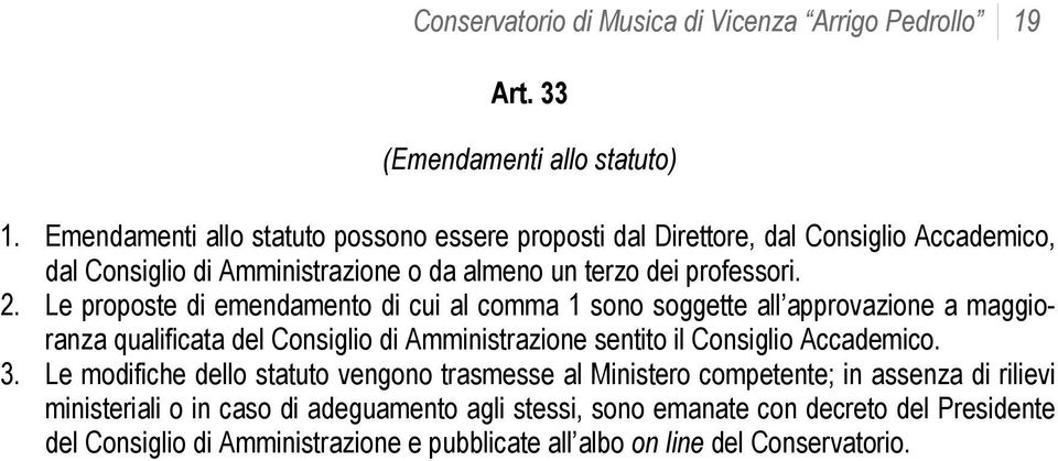 Le proposte di emendamento di cui al comma 1 sono soggette all approvazione a maggioranza qualificata del Consiglio di Amministrazione sentito il Consiglio Accademico. 3.