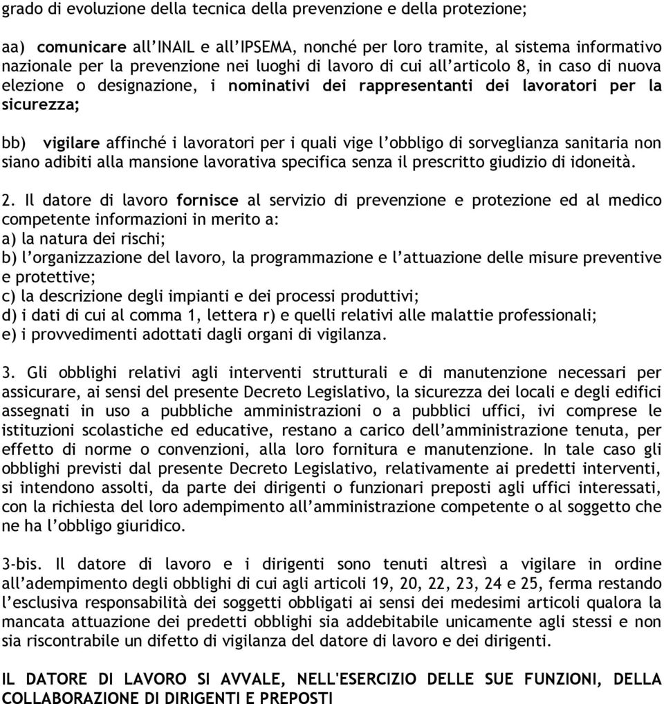 obbligo di sorveglianza sanitaria non siano adibiti alla mansione lavorativa specifica senza il prescritto giudizio di idoneità. 2.