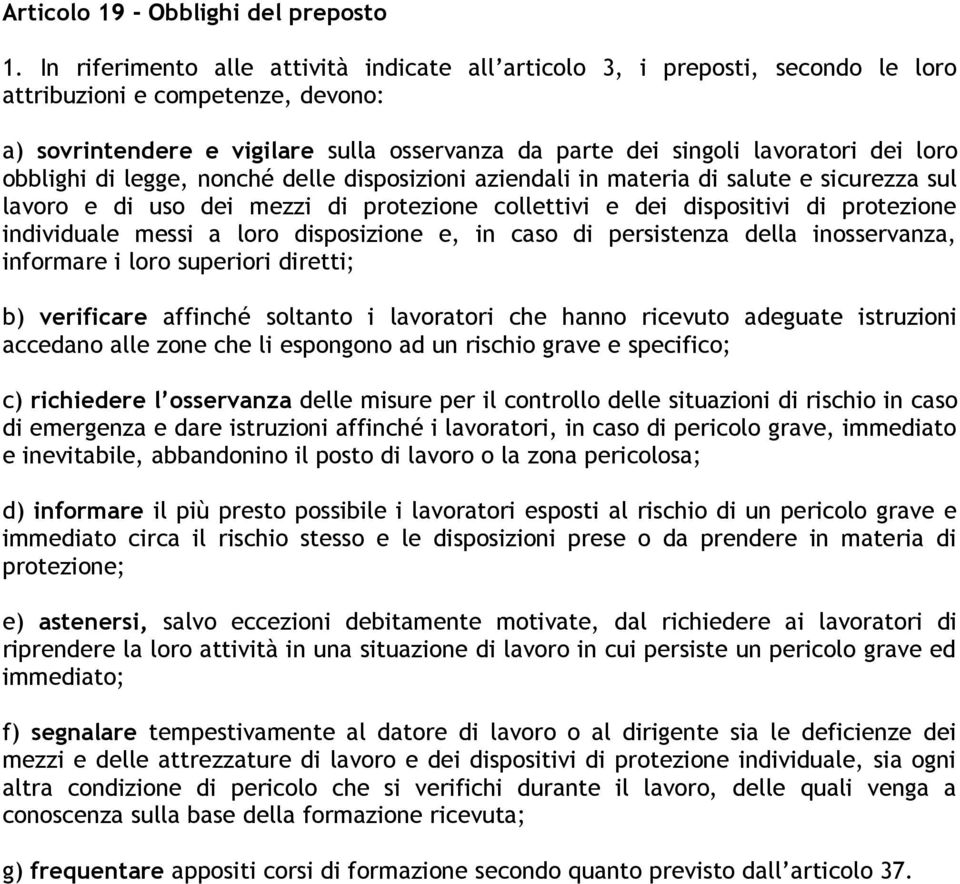 loro obblighi di legge, nonché delle disposizioni aziendali in materia di salute e sicurezza sul lavoro e di uso dei mezzi di protezione collettivi e dei dispositivi di protezione individuale messi a