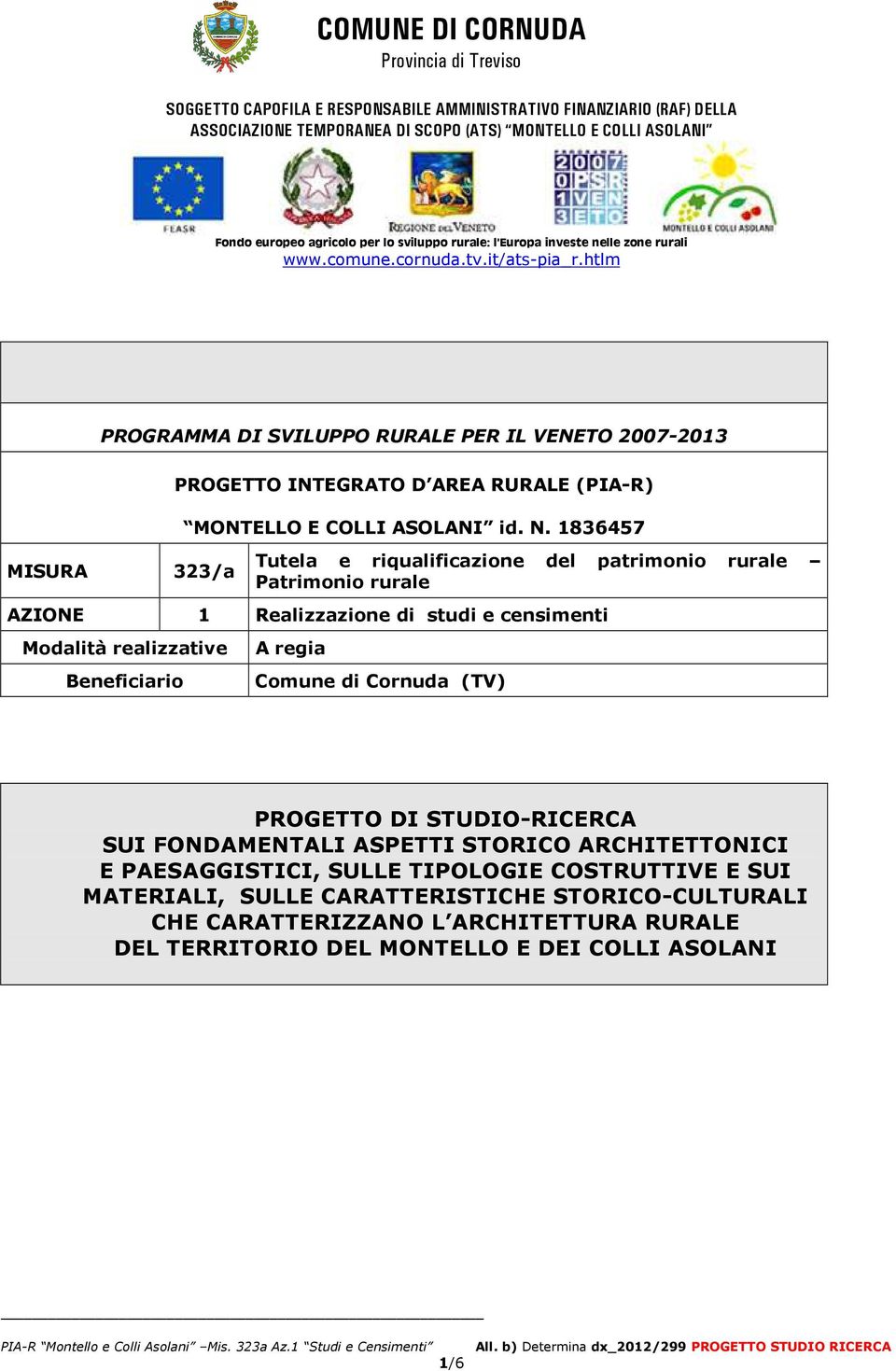 htlm PROGRAMMA DI SVILUPPO RURALE PER IL VENETO 2007-2013 MISURA 323/a AZIONE Modalità realizzative A regia Beneficiario PROGETTO INTEGRATO D AREA RURALE (PIA-R) MONTELLO E COLLI ASOLANI id. N.