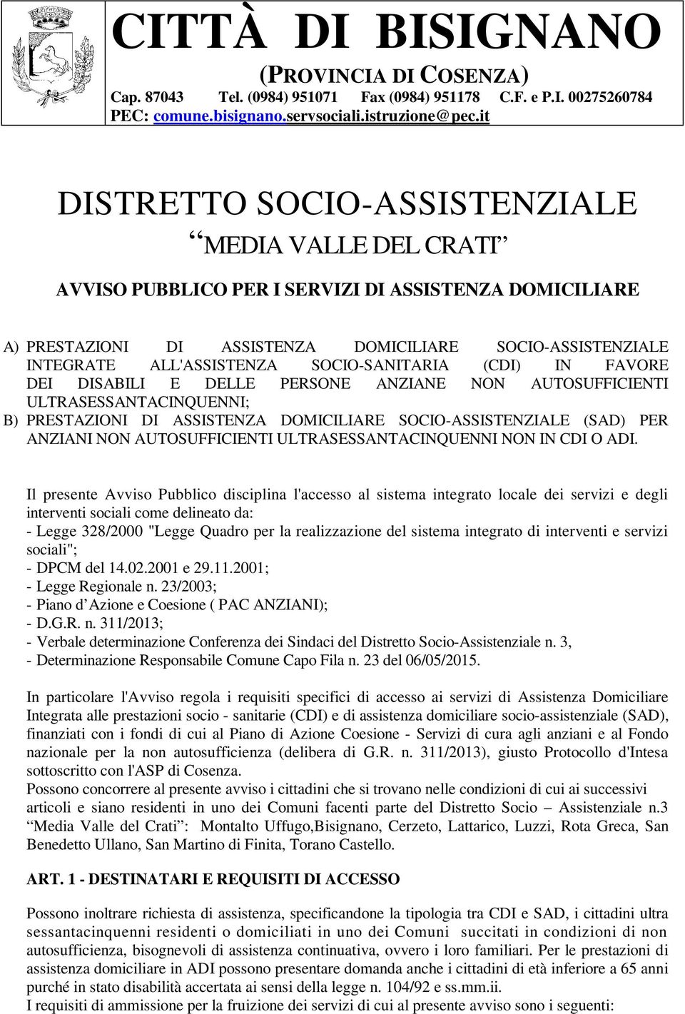 SOCIO-SANITARIA (CDI) IN FAVORE DEI DISABILI E DELLE PERSONE ANZIANE NON AUTOSUFFICIENTI ULTRASESSANTACINQUENNI; B) PRESTAZIONI DI ASSISTENZA DOMICILIARE SOCIO-ASSISTENZIALE (SAD) PER ANZIANI NON