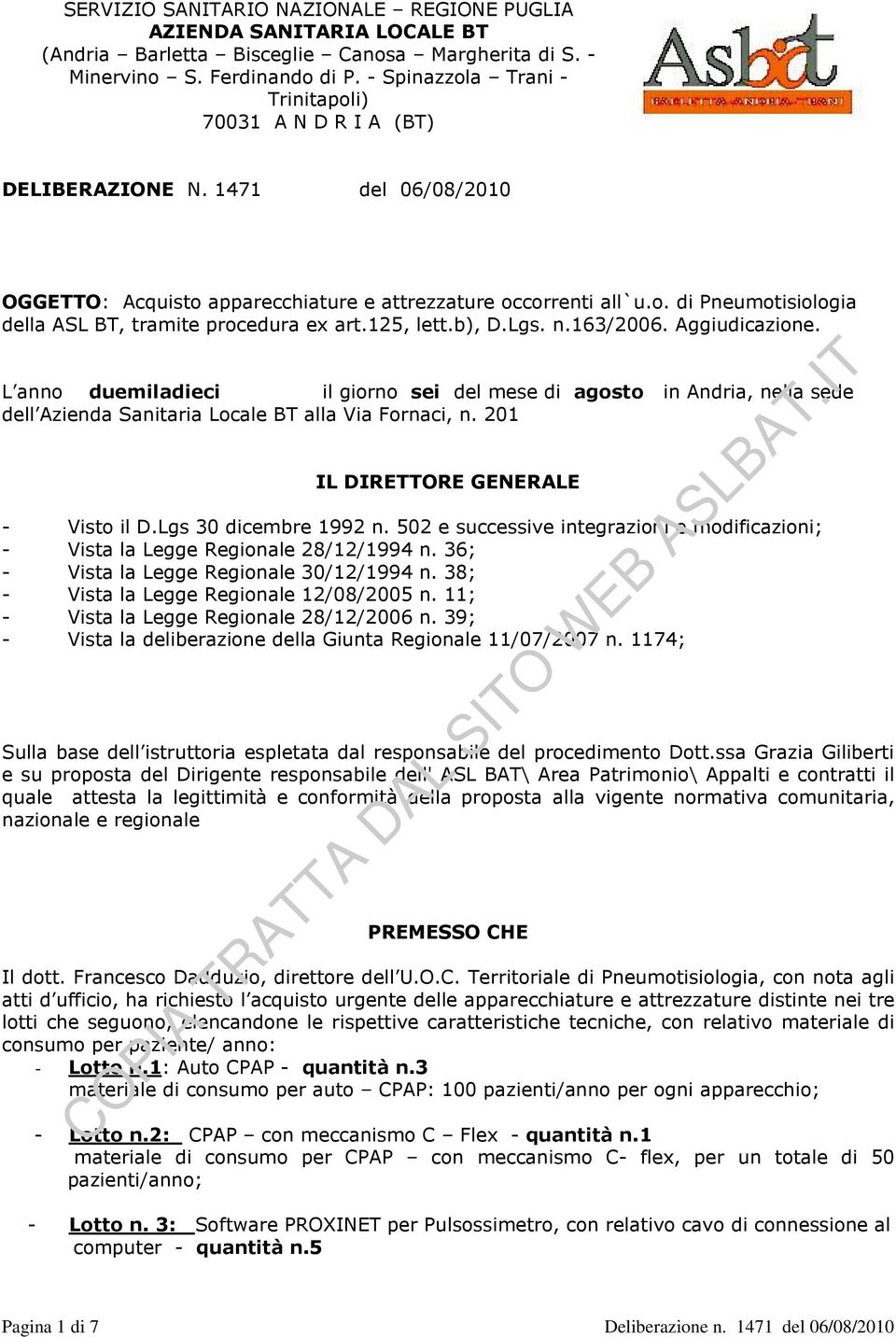 125, lett.b), D.Lgs. n.163/2006. Aggiudicazione. L anno duemiladieci il giorno sei del mese di agosto in Andria, nella sede dell Azienda Sanitaria Locale BT alla Via Fornaci, n.