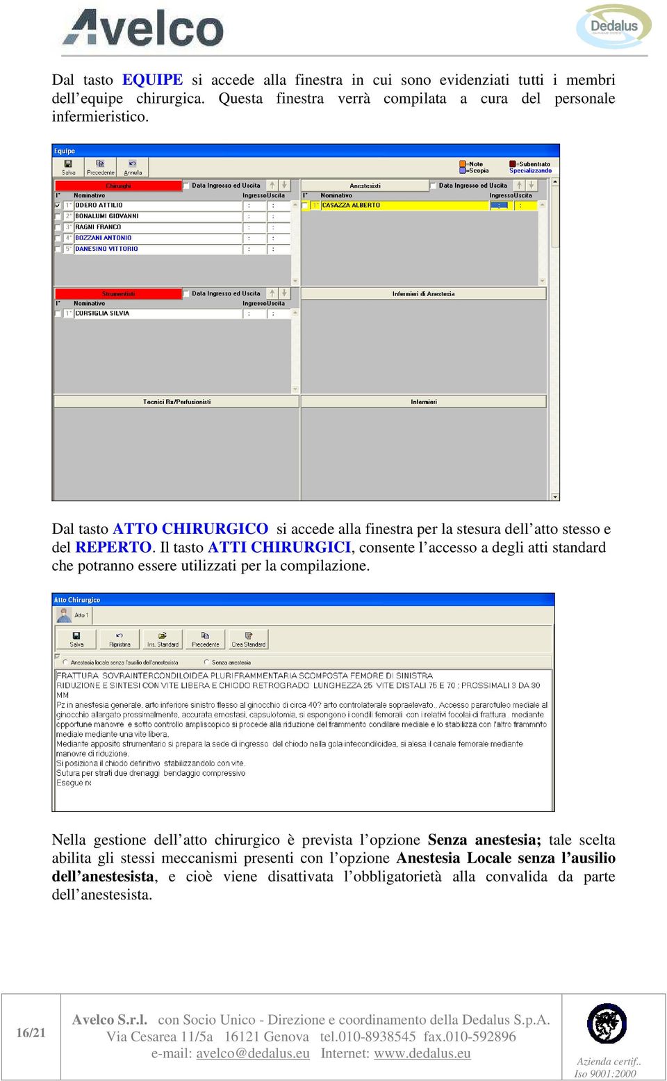 Il tasto ATTI CHIRURGICI, consente l accesso a degli atti standard che potranno essere utilizzati per la compilazione.