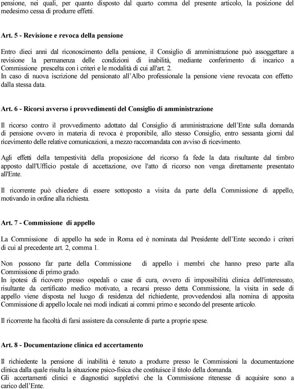 mediante conferimento di incarico a Commissione prescelta con i criteri e le modalità di cui all'art. 2.