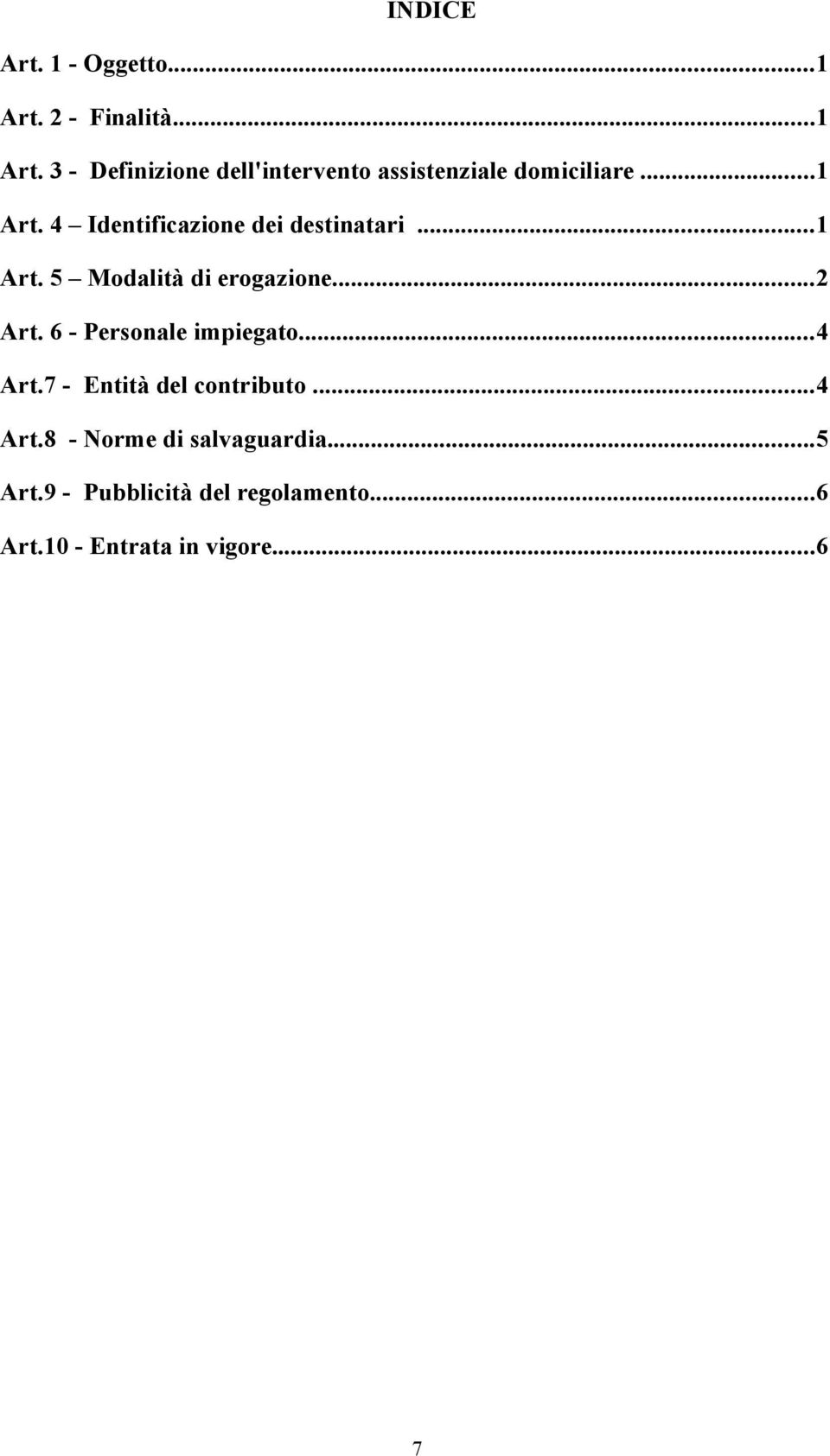 6 - Personale impiegato...4 Art.7 - Entità del contributo...4 Art.8 - Norme di salvaguardia.