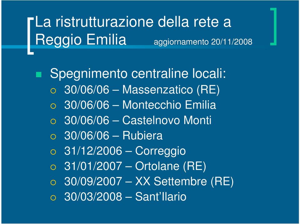 Montecchio Emilia 30/06/06 Castelnovo Monti 30/06/06 Rubiera 31/12/2006