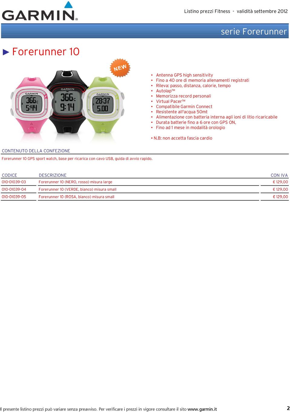 B: non accetta fascia cardio Forerunner 10 GPS sport watch, base per ricarica con cavo USB, guida di avvio rapido.