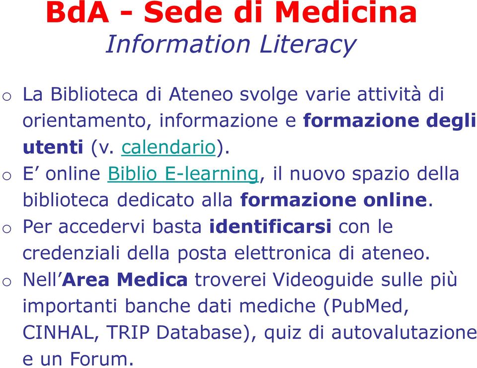 o Per accedervi basta identificarsi con le credenziali della posta elettronica di ateneo.