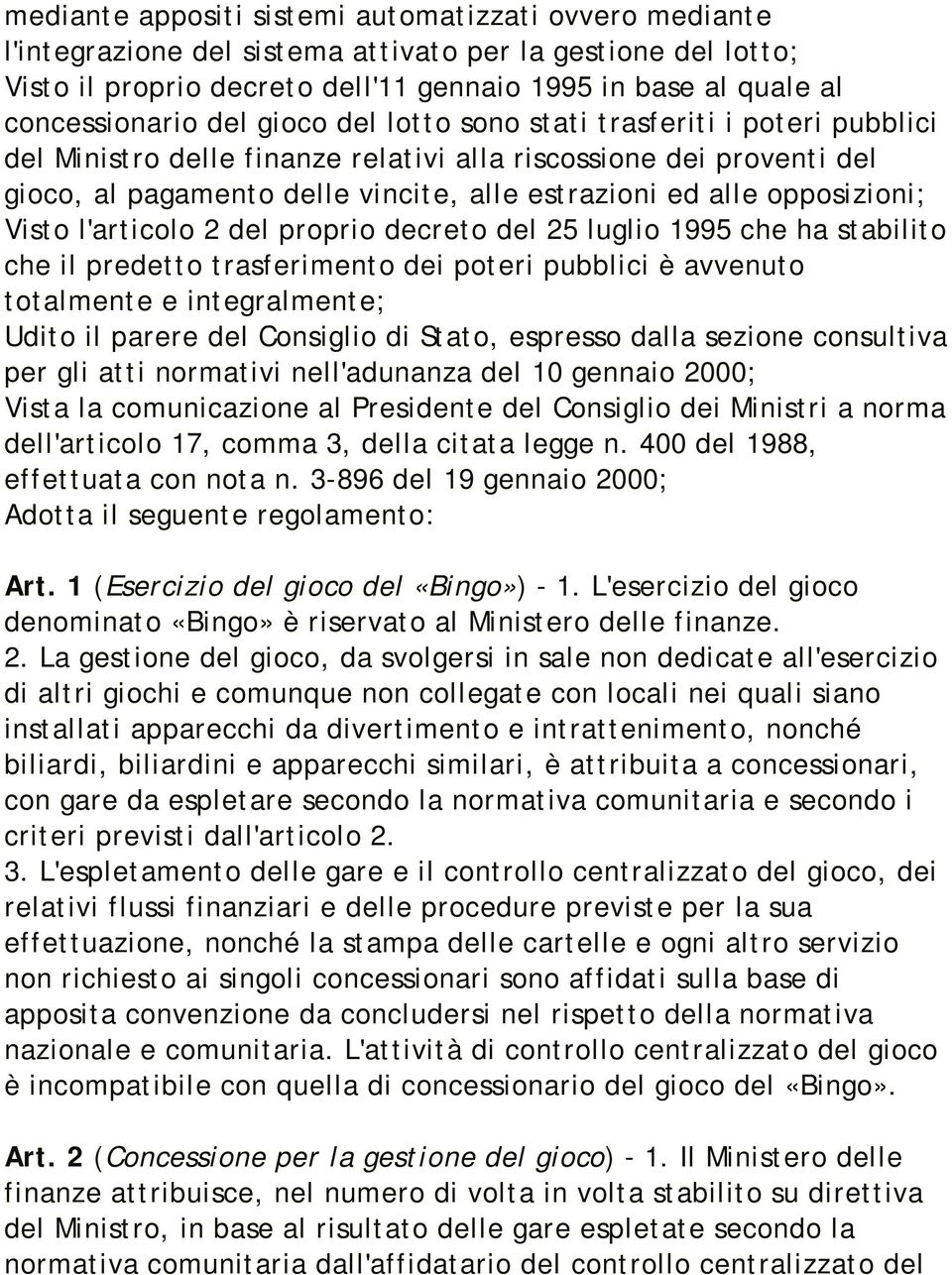 opposizioni; Visto l'articolo 2 del proprio decreto del 25 luglio 1995 che ha stabilito che il predetto trasferimento dei poteri pubblici è avvenuto totalmente e integralmente; Udito il parere del