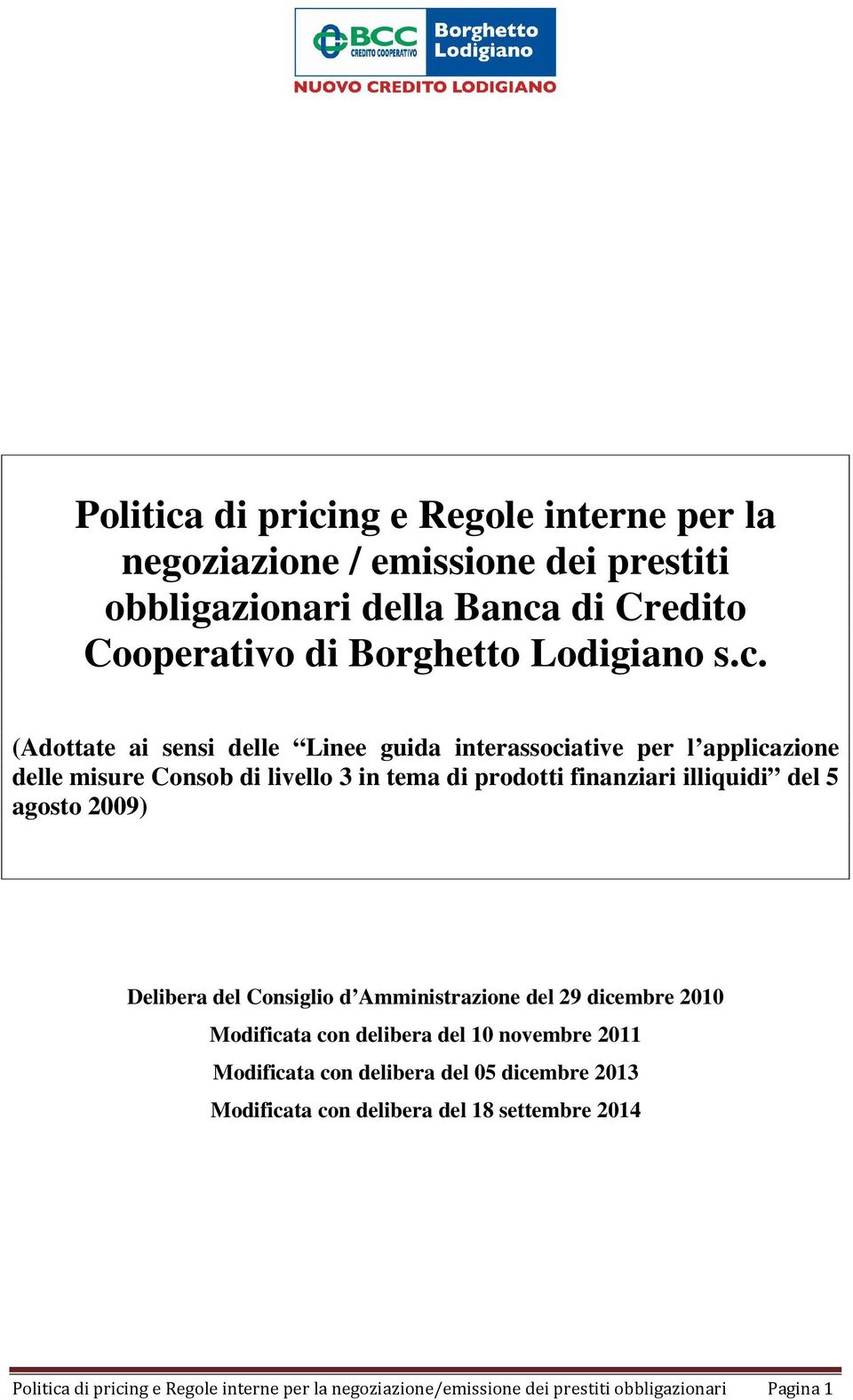 agosto 2009) Delibera del Consiglio d Amministrazione del 29 dicembre 2010 Modificata con delibera del 10 novembre 2011 Modificata con delibera del 05