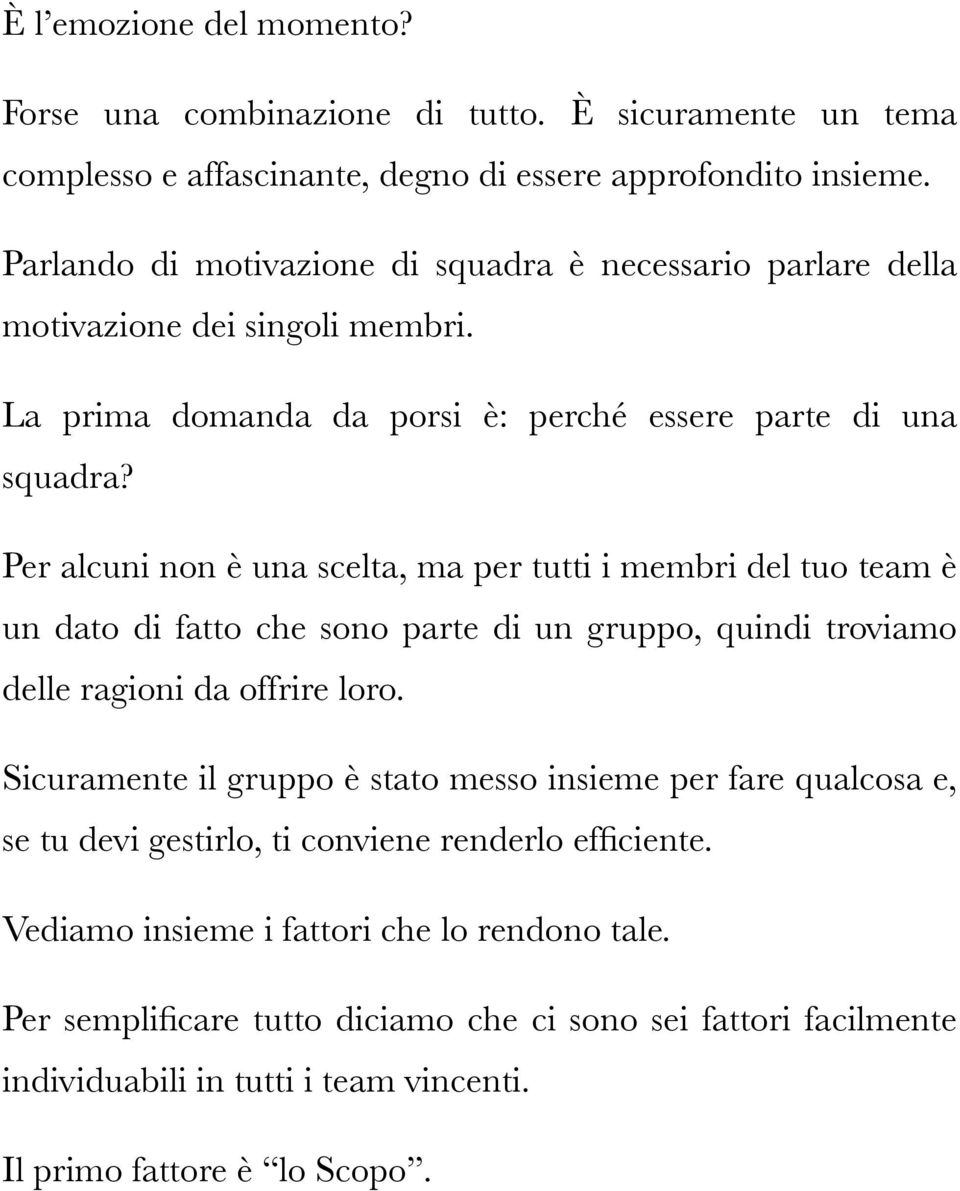 Per alcuni non è una scelta, ma per tutti i membri del tuo team è un dato di fatto che sono parte di un gruppo, quindi troviamo delle ragioni da offrire loro.