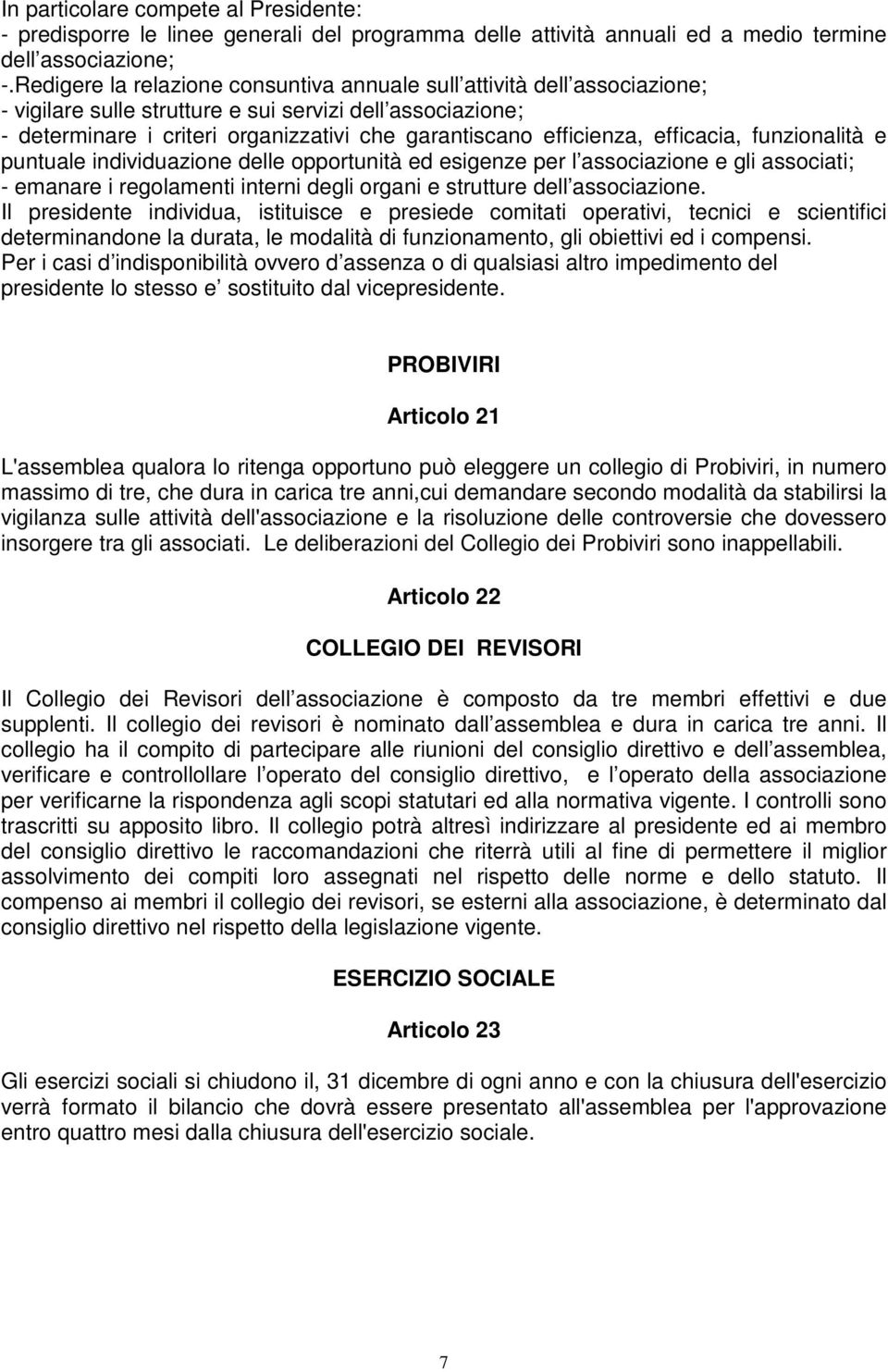 efficienza, efficacia, funzionalità e puntuale individuazione delle opportunità ed esigenze per l associazione e gli associati; - emanare i regolamenti interni degli organi e strutture dell