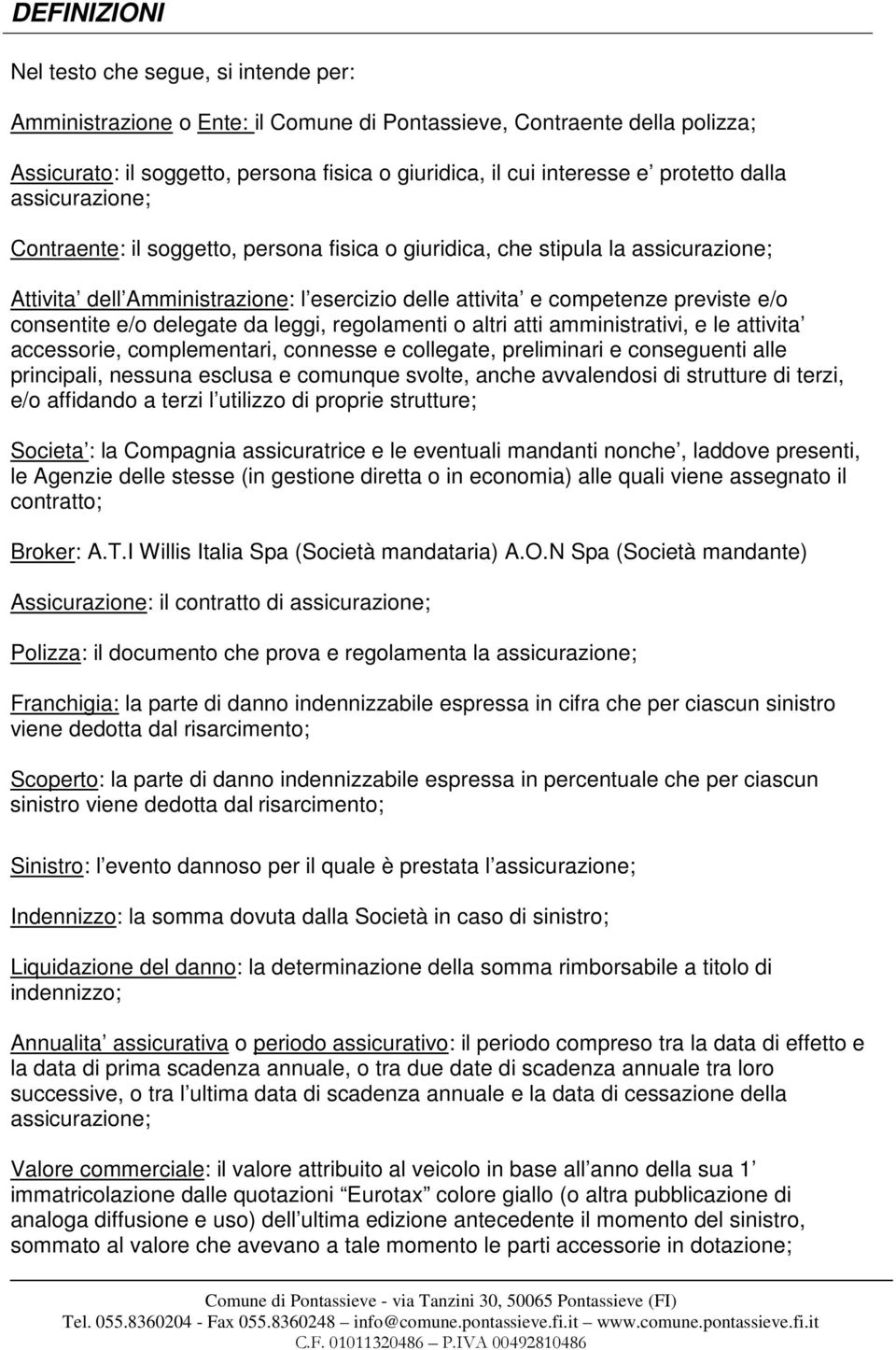 consentite e/o delegate da leggi, regolamenti o altri atti amministrativi, e le attivita accessorie, complementari, connesse e collegate, preliminari e conseguenti alle principali, nessuna esclusa e