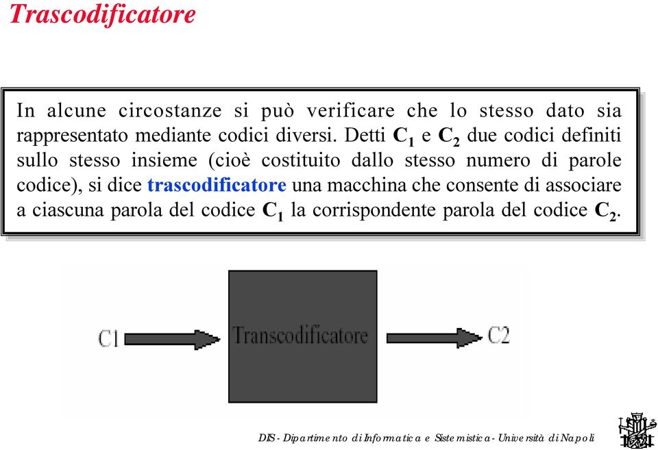 Detti C 1 e C 2 due codici definiti sullo stesso insieme (cioè costituito dallo stesso