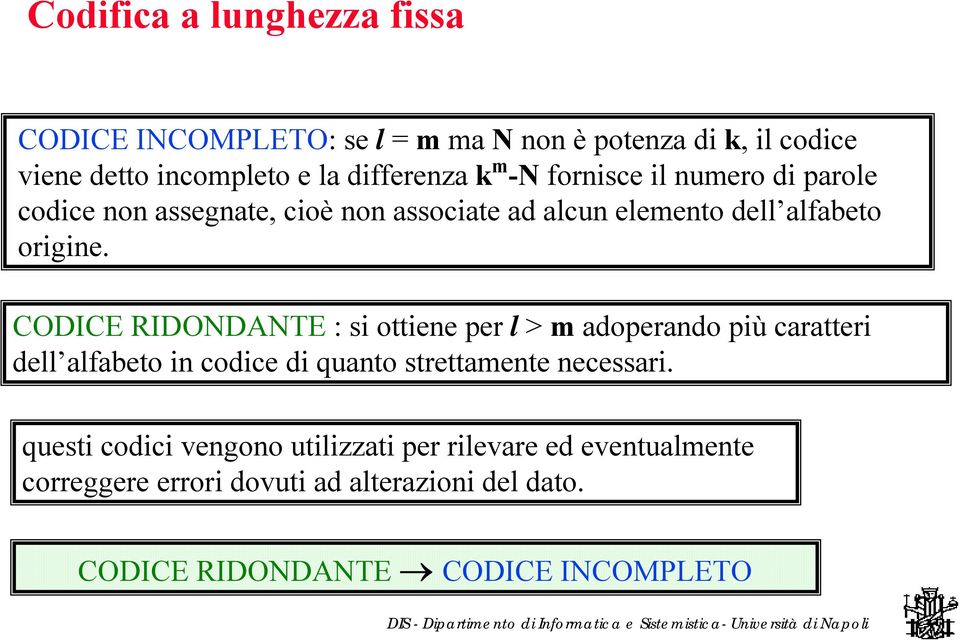 CODICE RIDONDANTE : si ottiene per l > m adoperando più caratteri dell alfabeto in codice di quanto strettamente necessari.