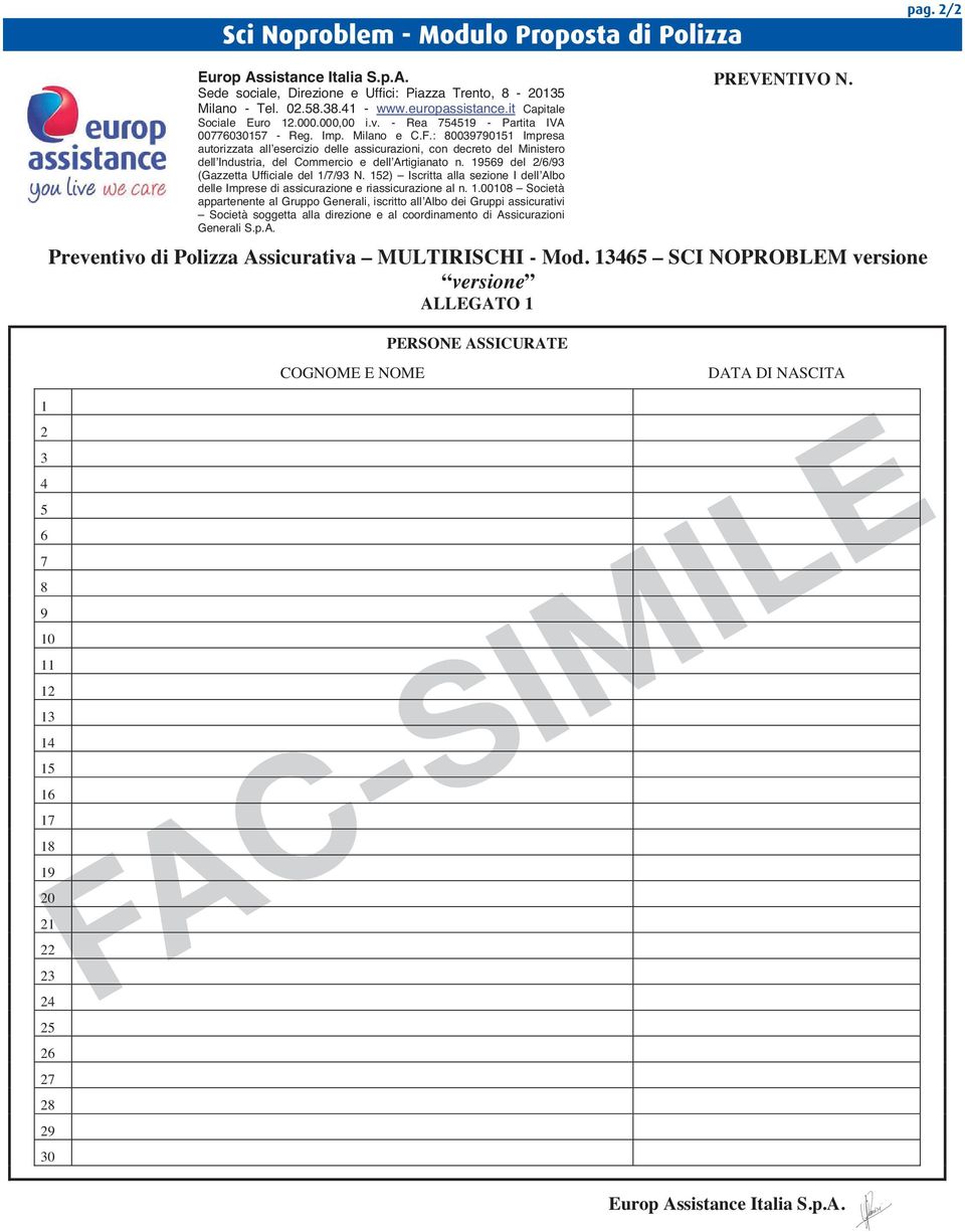 : 80039790151 Impresa autorizzata all esercizio delle assicurazioni, con decreto del Ministero dell Industria, del Commercio e dell Artigianato n. 19569 del 2/6/93 (Gazzetta Ufficiale del 1/7/93 N.