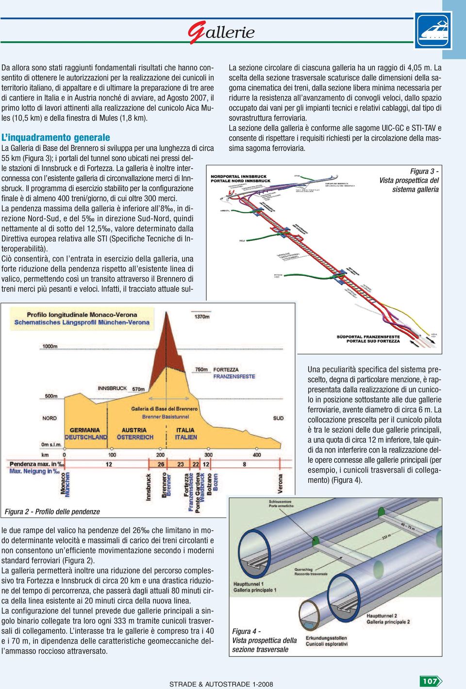 di Mules (1,8 km). La sezione circolare di ciascuna galleria ha un raggio di 4,05 m.