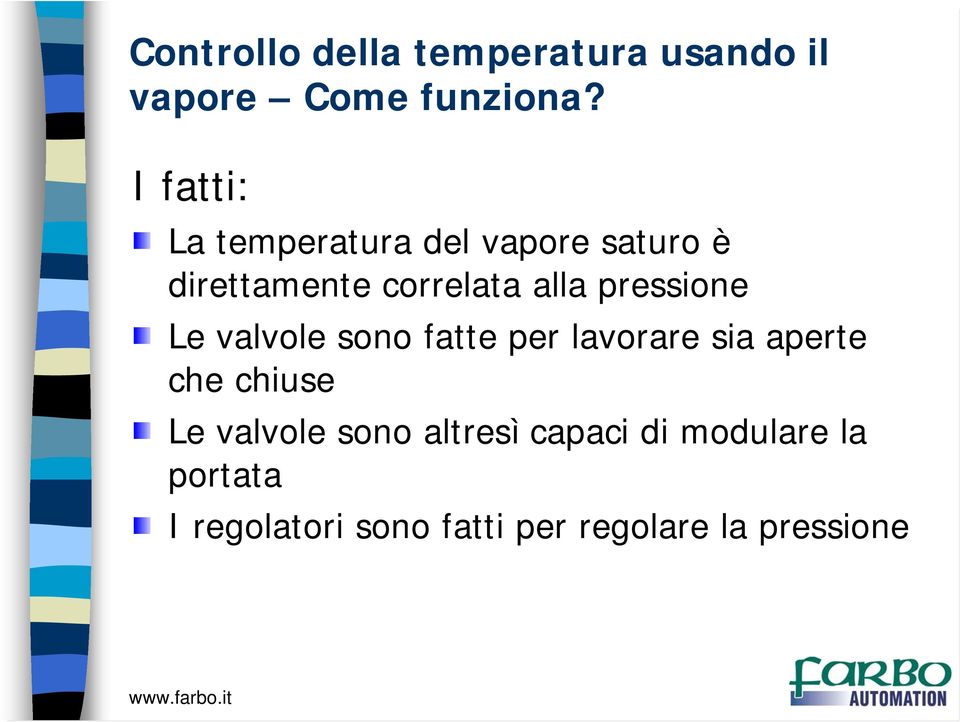 pressione Le valvole sono fatte per lavorare sia aperte che chiuse Le