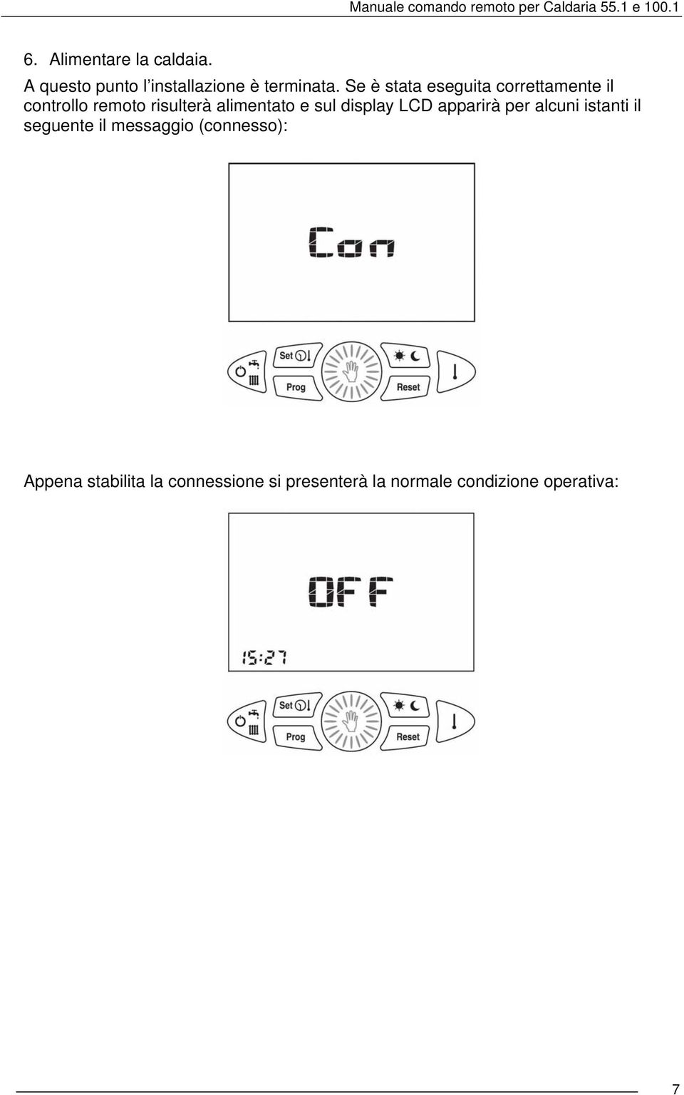 sul display LCD apparirà per alcuni istanti il seguente il messaggio