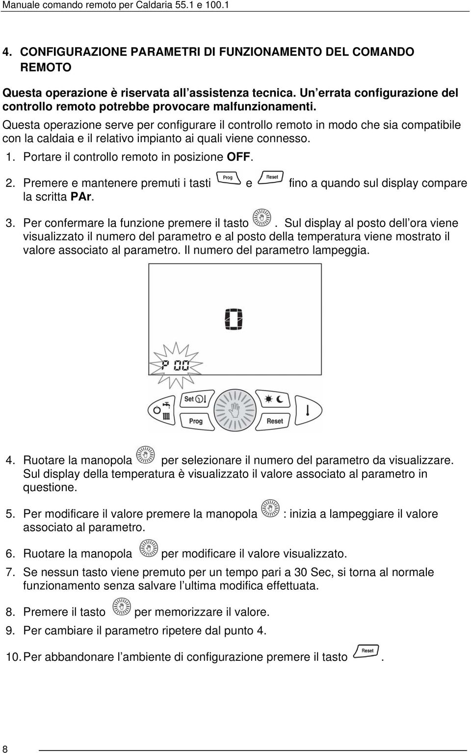 2. Premere e mantenere premuti i tasti e fino a quando sul display compare la scritta PAr. 3. Per confermare la funzione premere il tasto.