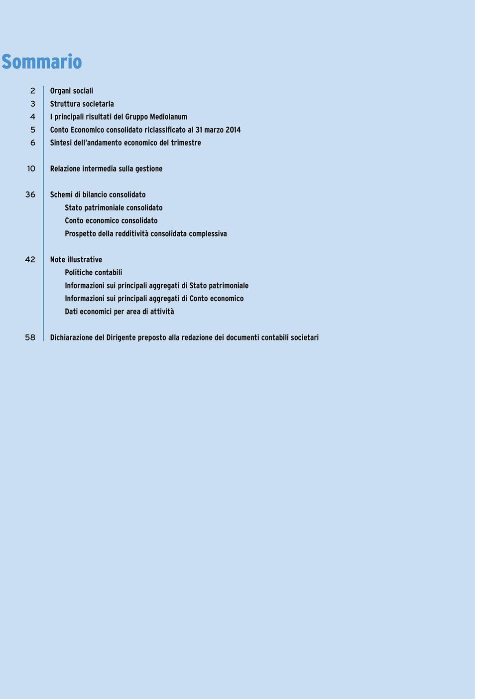 consolidato Prospetto della redditività consolidata complessiva 42 Note illustrative Politiche contabili Informazioni sui principali aggregati di Stato patrimoniale