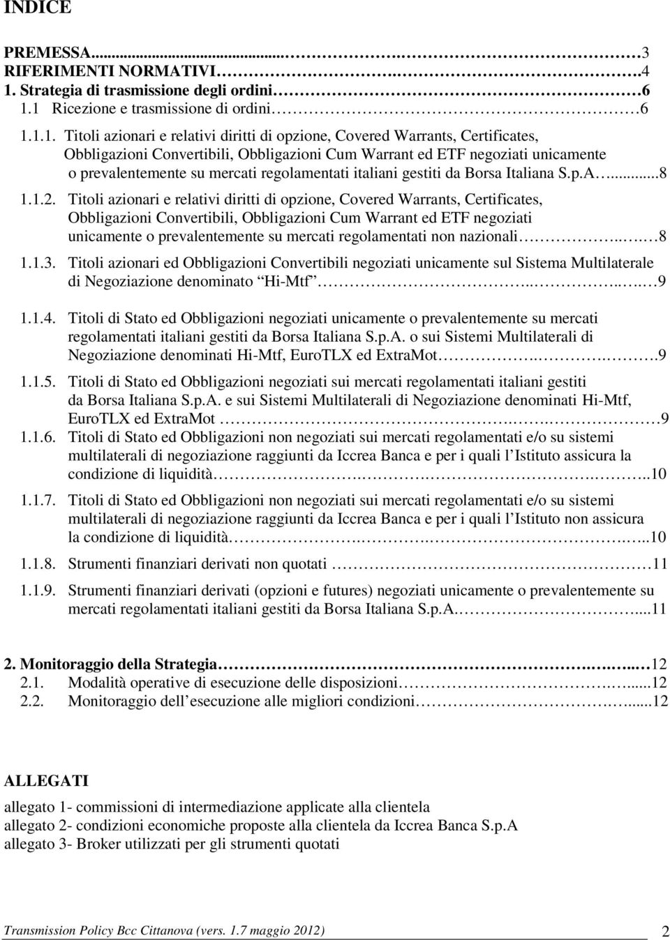 1 Ricezione e trasmissione di ordini 6 1.1.1. Titoli azionari e relativi diritti di opzione, Covered Warrants, Certificates, Obbligazioni Convertibili, Obbligazioni Cum Warrant ed ETF negoziati