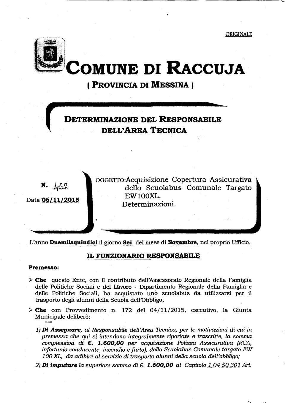 del mese di Novembre, nel proprio Ufficio, Premesso: IL FUNZIONARIO RESPONSABILE > Che questo Ente, con il contributo dell'assessorato Regionale della Famiglia delle Politiche Sociali e del Lavoro -