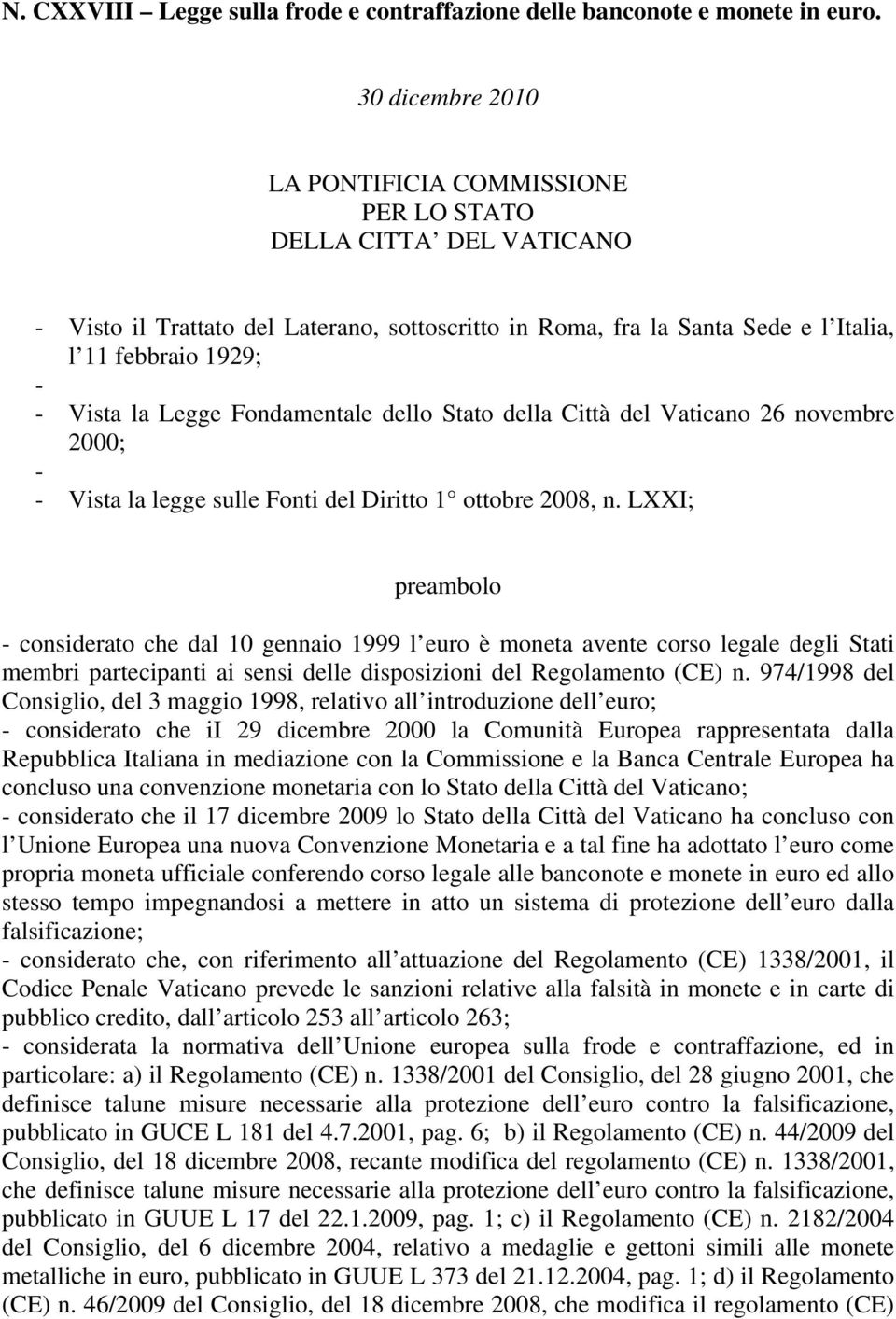 Legge Fondamentale dello Stato della Città del Vaticano 26 novembre 2000; - - Vista la legge sulle Fonti del Diritto 1 ottobre 2008, n.