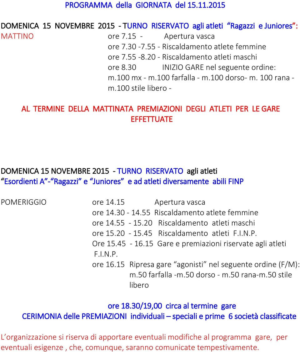 100 stile libero - AL TERMINE DELLA MATTINATA PREMIAZIONI DEGLI ATLETI PER LE GARE EFFETTUATE DOMENICA 15 NOVEMBRE 2015 - TURNO RISERVATO agli atleti Esordienti A - Ragazzi e Juniores e ad atleti