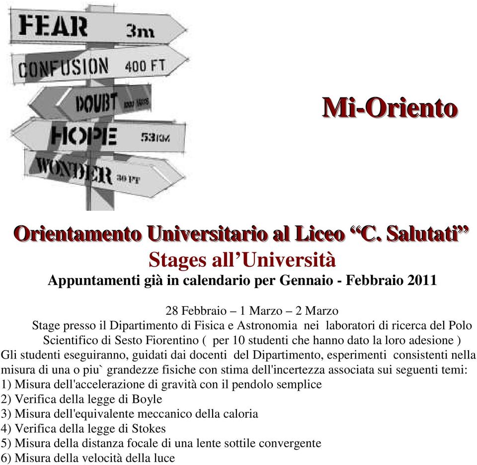 del Polo Scientifico di Sesto Fiorentino ( per 10 studenti che hanno dato la loro adesione ) Gli studenti eseguiranno, guidati dai docenti del Dipartimento, esperimenti consistenti nella misura di