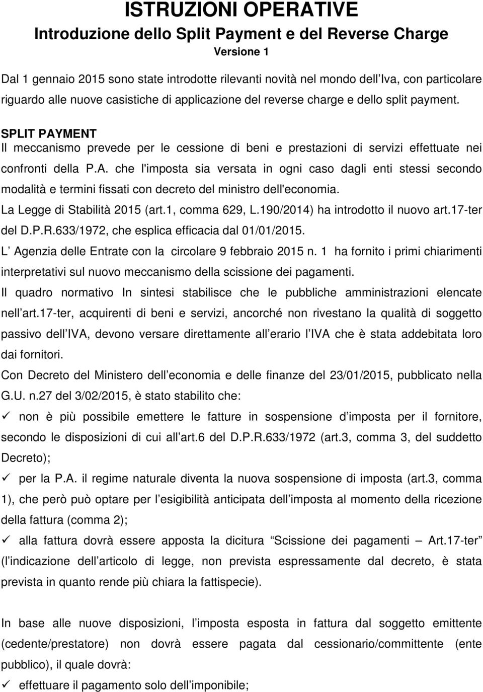 MENT Il meccanismo prevede per le cessione di beni e prestazioni di servizi effettuate nei confronti della P.A.