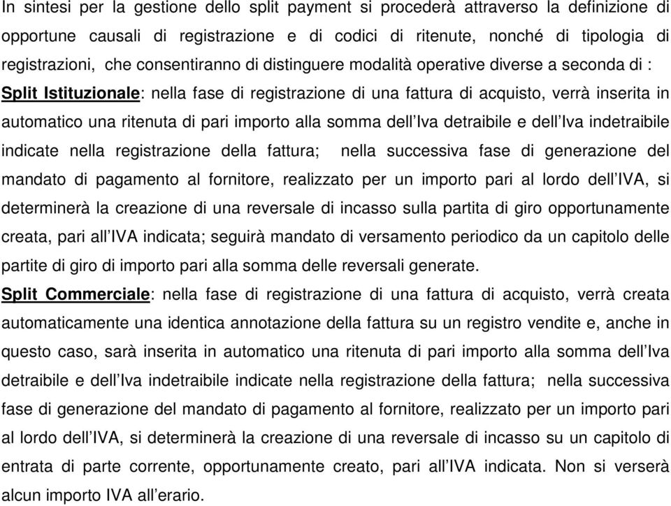 importo alla somma dell Iva detraibile e dell Iva indetraibile indicate nella registrazione della fattura; nella successiva fase di generazione del mandato di pagamento al fornitore, realizzato per