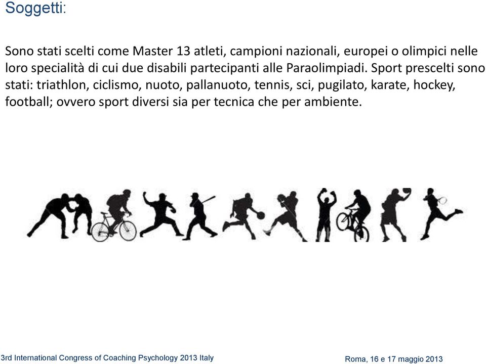 Sport prescelti sono stati: triathlon, ciclismo, nuoto, pallanuoto, tennis, sci,