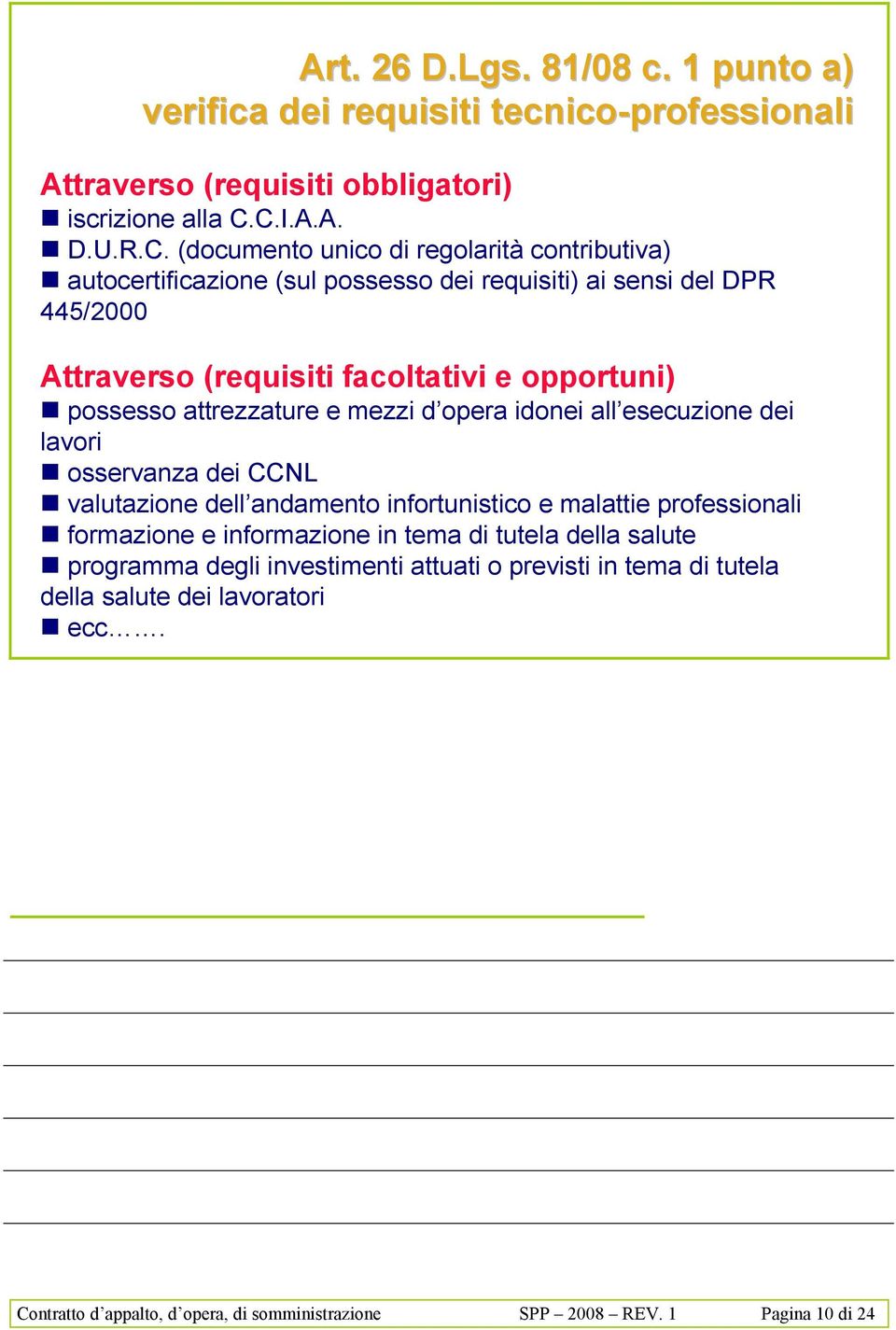 opportuni) " possesso attrezzature e mezzi d opera idonei all esecuzione dei lavori " osservanza dei CCNL " valutazione dell andamento infortunistico e malattie professionali "