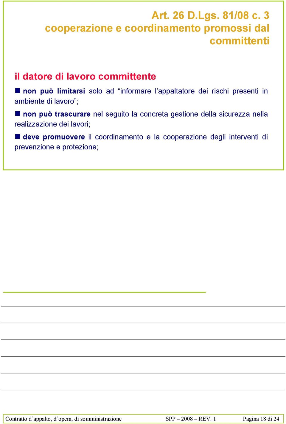 informare l appaltatore dei rischi presenti in ambiente di lavoro ; " non può trascurare nel seguito la concreta gestione