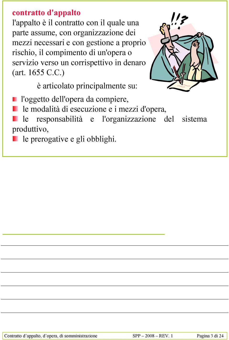 C.) è articolato principalmente su: l'oggetto dell'opera da compiere, le modalità di esecuzione e i mezzi d'opera, le